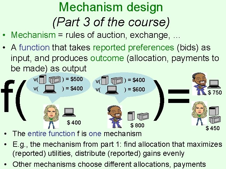 Mechanism design (Part 3 of the course) • Mechanism = rules of auction, exchange,