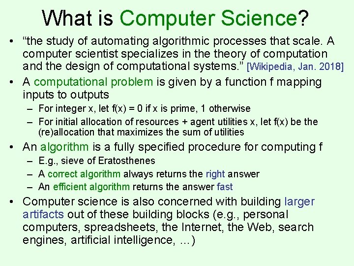 What is Computer Science? • “the study of automating algorithmic processes that scale. A