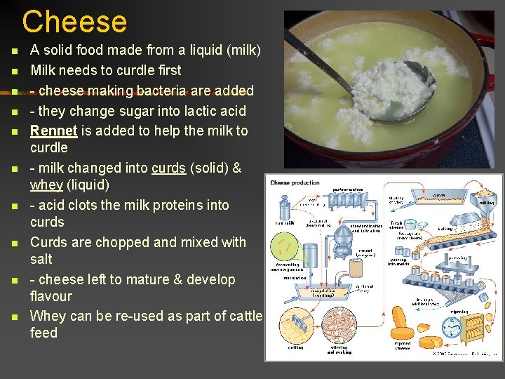 Cheese n n n n n A solid food made from a liquid (milk)