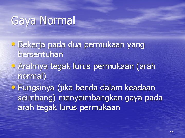 Gaya Normal • Bekerja pada dua permukaan yang bersentuhan • Arahnya tegak lurus permukaan