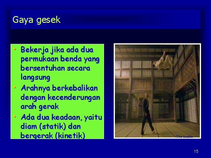 Gaya gesek • Bekerja jika ada dua • • permukaan benda yang bersentuhan secara