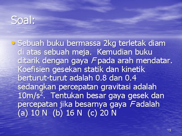 Soal: • Sebuah buku bermassa 2 kg terletak diam di atas sebuah meja. Kemudian