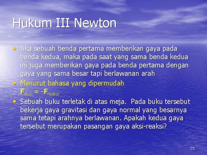 Hukum III Newton • Jika sebuah benda pertama memberikan gaya pada • • benda