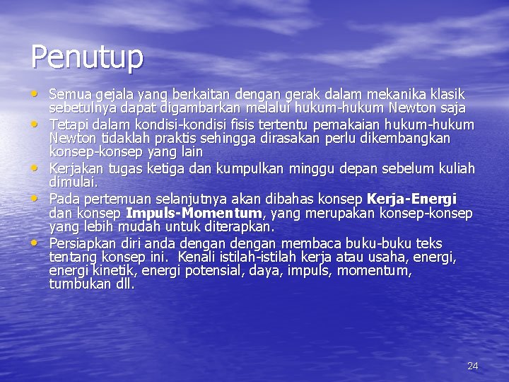 Penutup • Semua gejala yang berkaitan dengan gerak dalam mekanika klasik • • sebetulnya