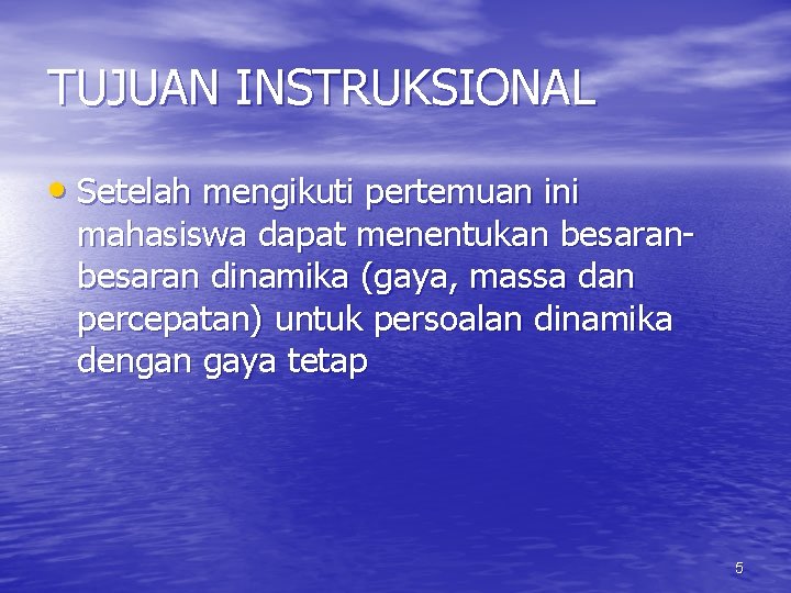 TUJUAN INSTRUKSIONAL • Setelah mengikuti pertemuan ini mahasiswa dapat menentukan besaran dinamika (gaya, massa