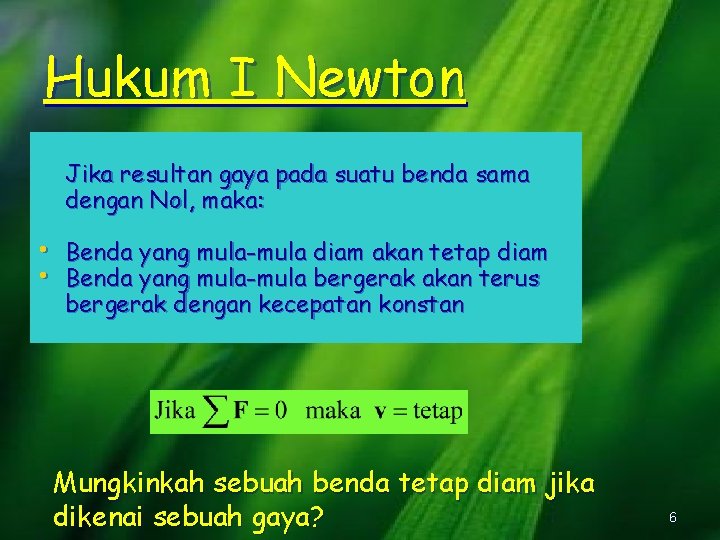 Hukum I Newton Jika resultan gaya pada suatu benda sama dengan Nol, maka: •