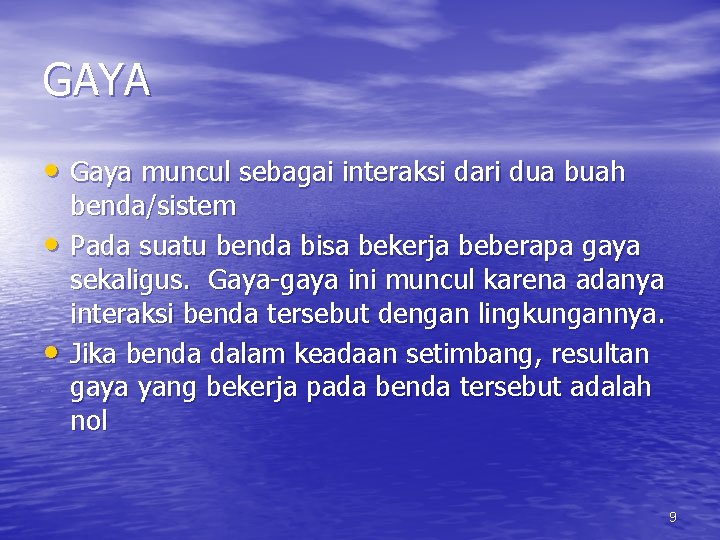 GAYA • Gaya muncul sebagai interaksi dari dua buah • • benda/sistem Pada suatu