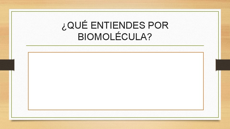 ¿QUÉ ENTIENDES POR BIOMOLÉCULA? 