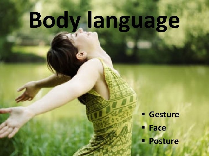 Body language § Gesture § Face § Posture 