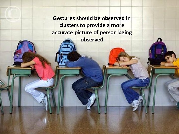 Gestures should be observed in clusters to provide a more accurate picture of person