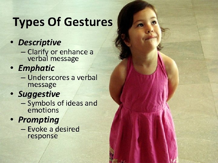 Types Of Gestures • Descriptive – Clarify or enhance a verbal message • Emphatic