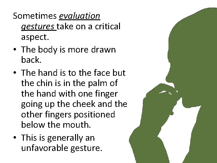 Sometimes evaluation gestures take on a critical aspect. • The body is more drawn