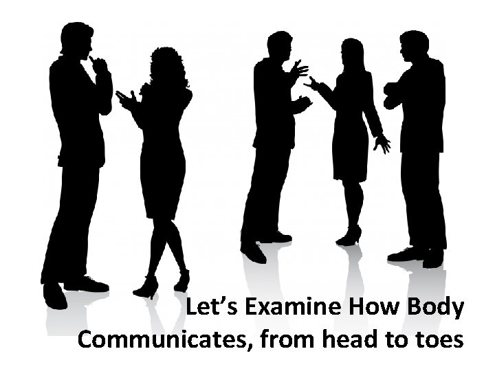 Let’s Examine How Body Communicates, from head to toes 