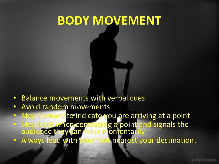 BODY MOVEMENT Balance movements with verbal cues Avoid random movements Step forward to indicate