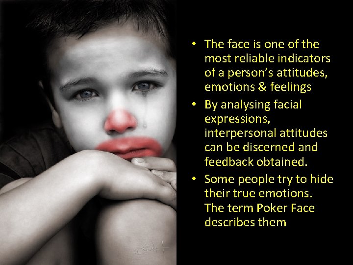  • The face is one of the most reliable indicators of a person’s