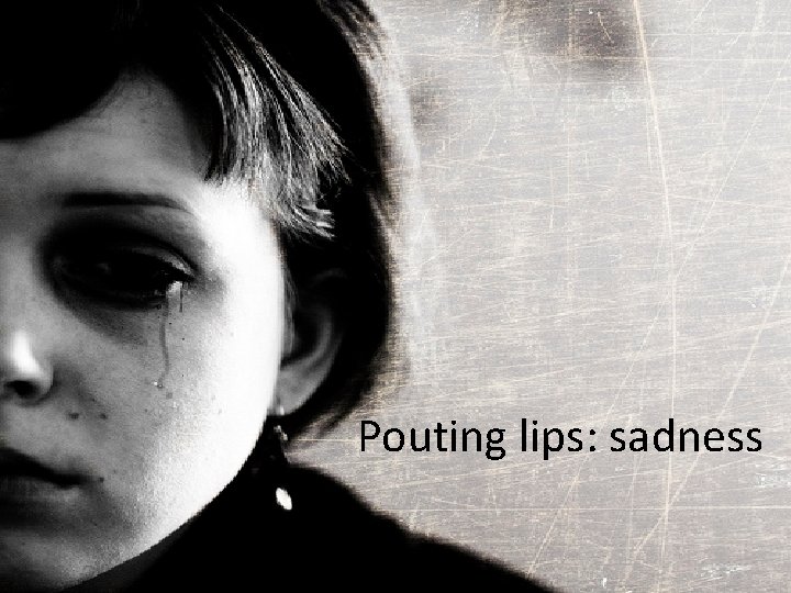 Pouting lips: sadness 