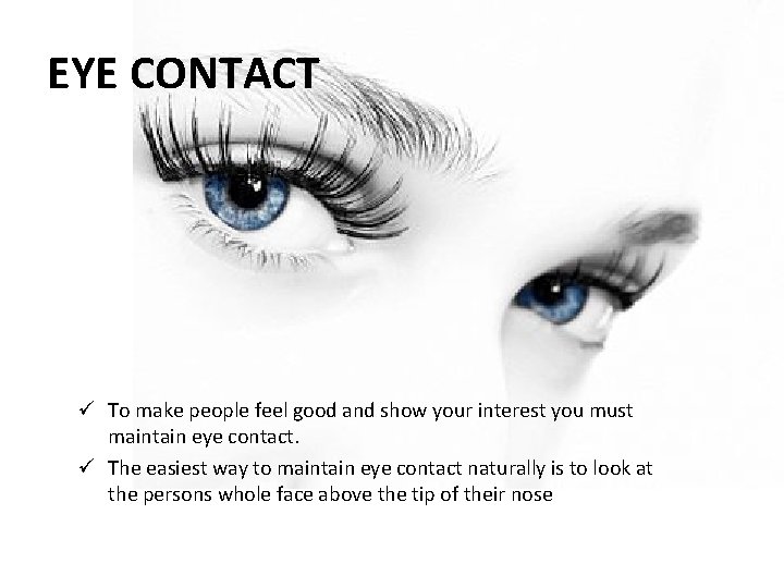 EYE CONTACT ü To make people feel good and show your interest you must