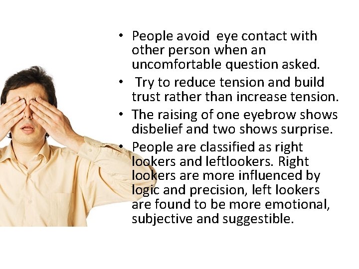  • People avoid eye contact with other person when an uncomfortable question asked.