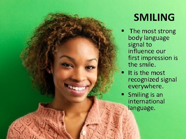 SMILING § The most strong body language signal to influence our first impression is