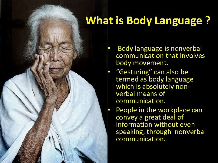 What is Body Language ? • Body language is nonverbal communication that involves body