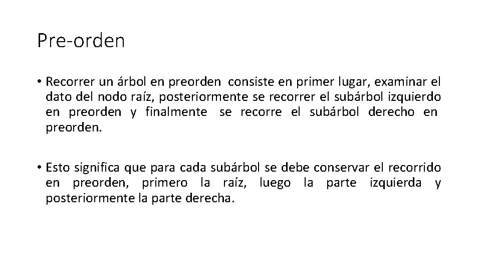 Pre-orden • Recorrer un árbol en preorden consiste en primer lugar, examinar el dato Pre-orden • Recorrer un árbol en preorden consiste en primer lugar, examinar el dato