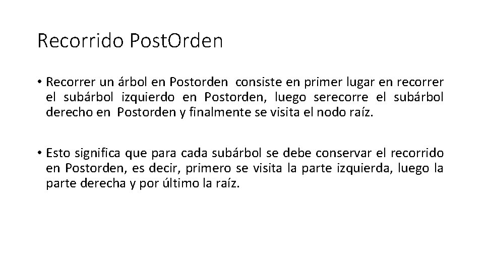 Recorrido Post. Orden • Recorrer un árbol en Postorden consiste en primer lugar en Recorrido Post. Orden • Recorrer un árbol en Postorden consiste en primer lugar en