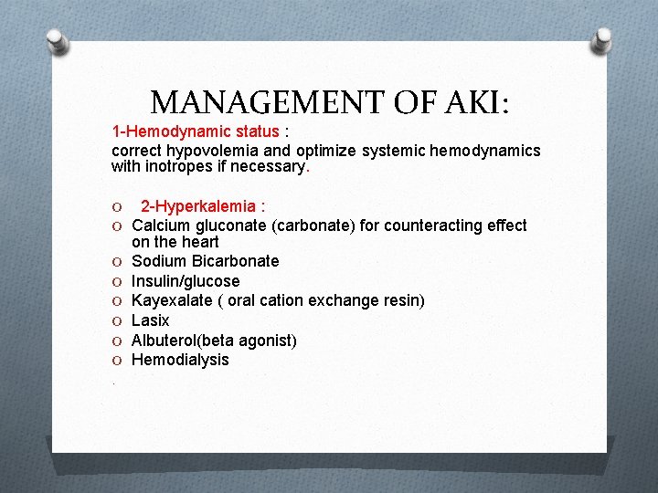 MANAGEMENT OF AKI: 1 -Hemodynamic status : correct hypovolemia and optimize systemic hemodynamics with