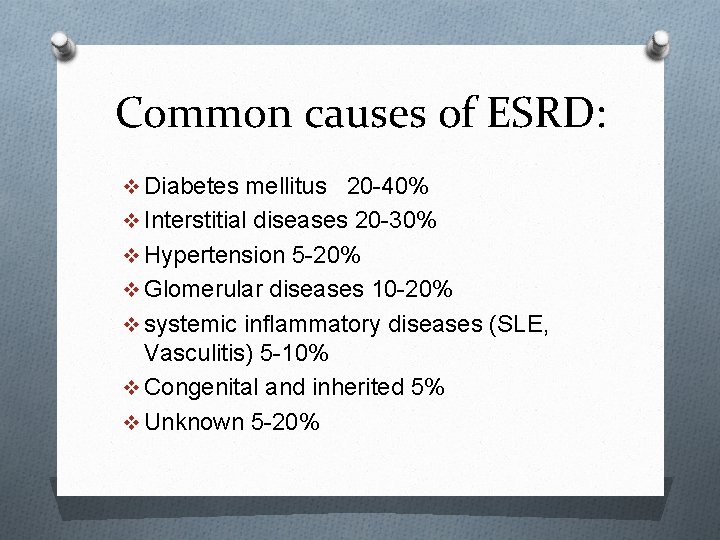 Common causes of ESRD: v Diabetes mellitus 20 -40% v Interstitial diseases 20 -30%