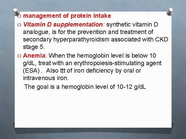 O management of protein intake O Vitamin D supplementation: synthetic vitamin D analogue, is