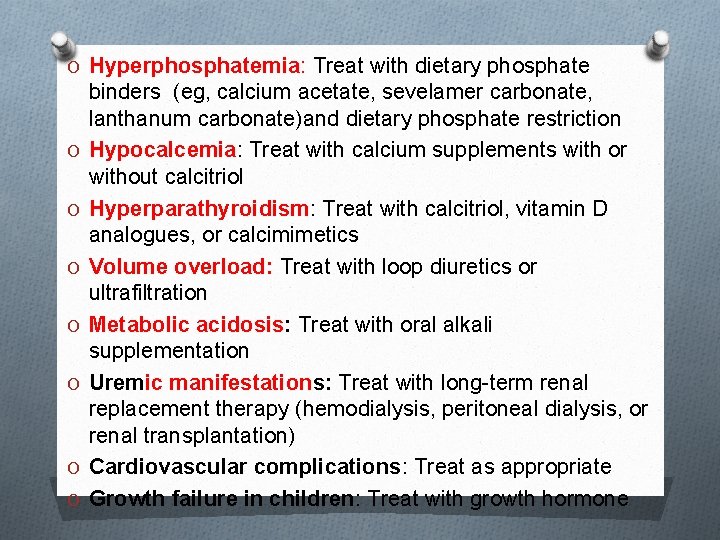 O Hyperphosphatemia: Treat with dietary phosphate O O O O binders (eg, calcium acetate,