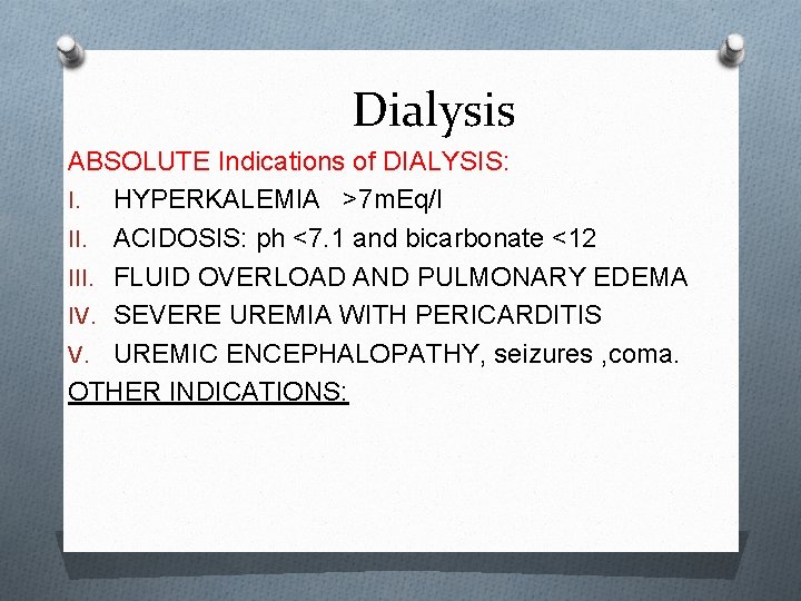 Dialysis ABSOLUTE Indications of DIALYSIS: I. HYPERKALEMIA >7 m. Eq/l II. ACIDOSIS: ph <7.