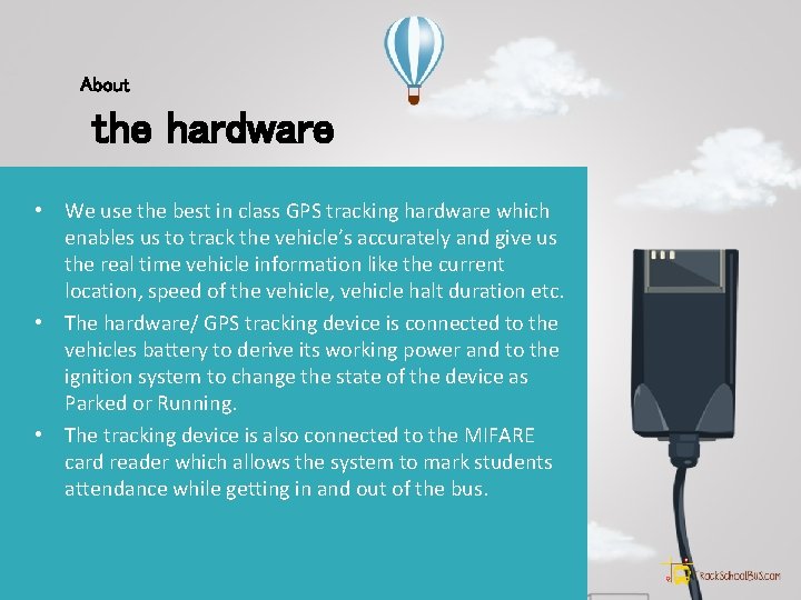 About the hardware • We use the best in class GPS tracking hardware which
