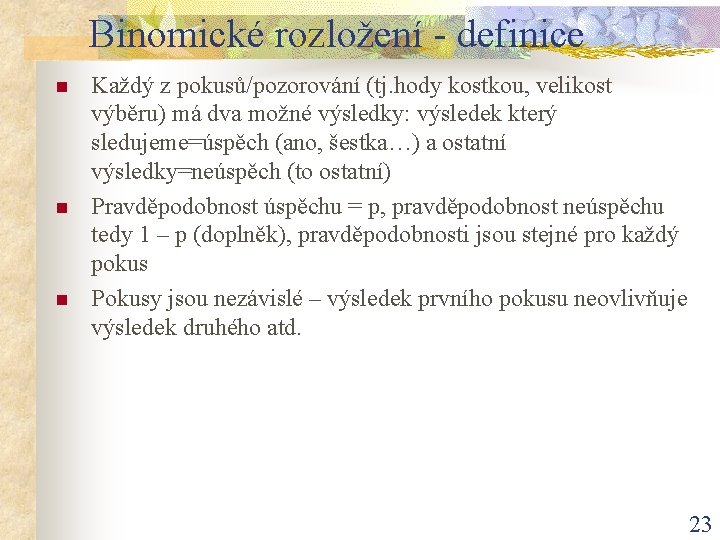 Binomické rozložení - definice n n n Každý z pokusů/pozorování (tj. hody kostkou, velikost