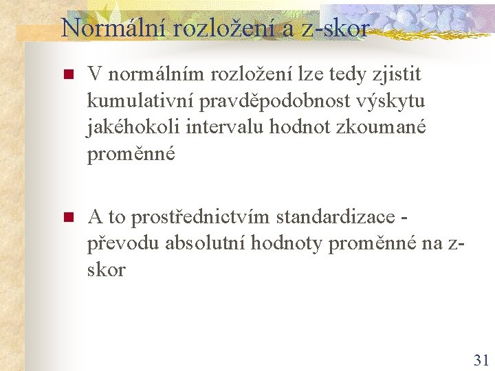 Normální rozložení a z-skor n V normálním rozložení lze tedy zjistit kumulativní pravděpodobnost výskytu