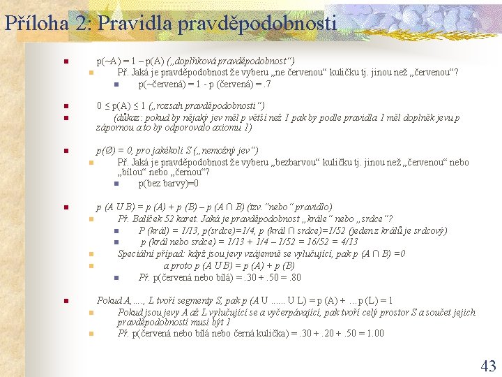 Příloha 2: Pravidla pravděpodobnosti n p(~A) = 1 – p(A) („doplňková pravděpodobnost“) n Př.