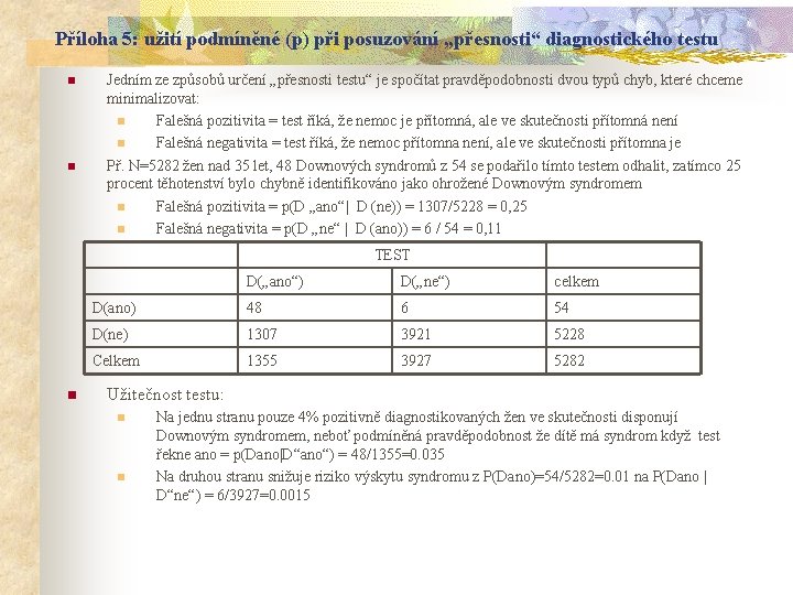 Příloha 5: užití podmíněné (p) při posuzování „přesnosti“ diagnostického testu n n Jedním ze