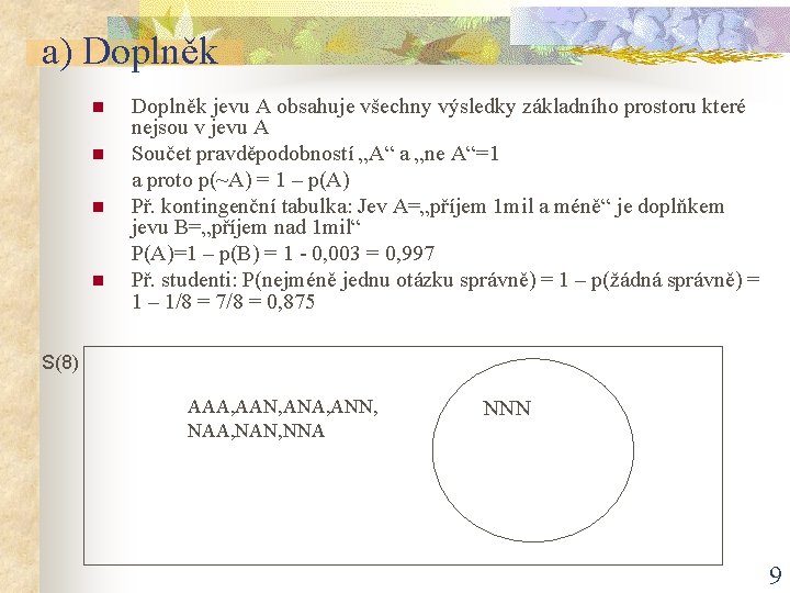 a) Doplněk n n Doplněk jevu A obsahuje všechny výsledky základního prostoru které nejsou