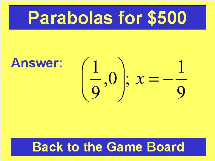 Parabolas for $500 Answer: Back to the Game Board 