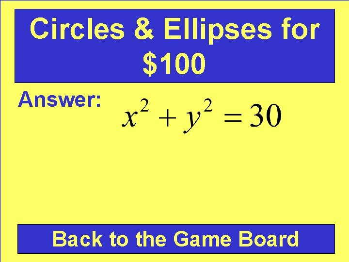 Circles & Ellipses for $100 Answer: Back to the Game Board 