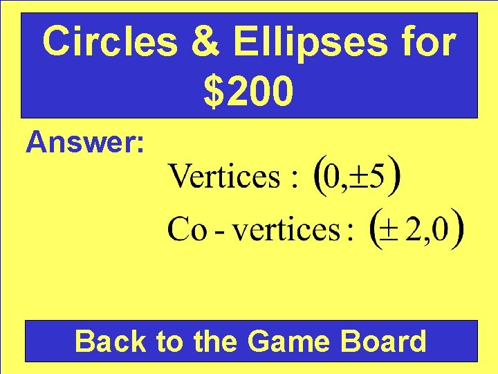 Circles & Ellipses for $200 Answer: Back to the Game Board 