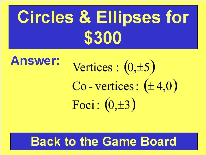 Circles & Ellipses for $300 Answer: Back to the Game Board 