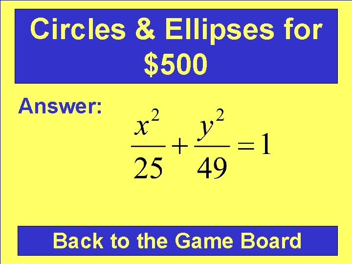 Circles & Ellipses for $500 Answer: Back to the Game Board 