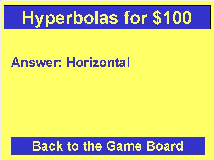 Hyperbolas for $100 Answer: Horizontal Back to the Game Board 