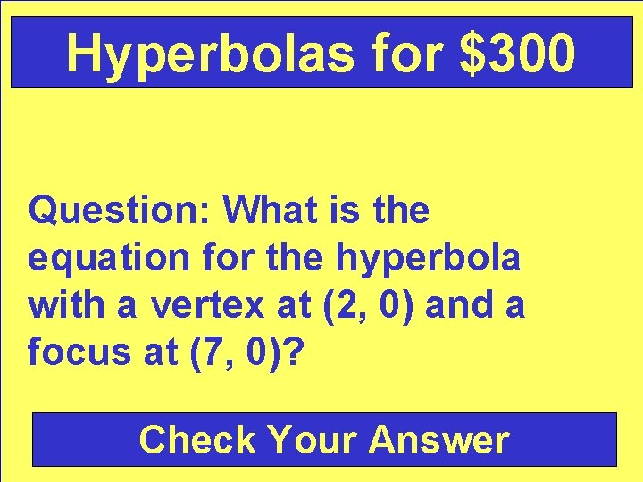 Hyperbolas for $300 Question: What is the equation for the hyperbola with a vertex