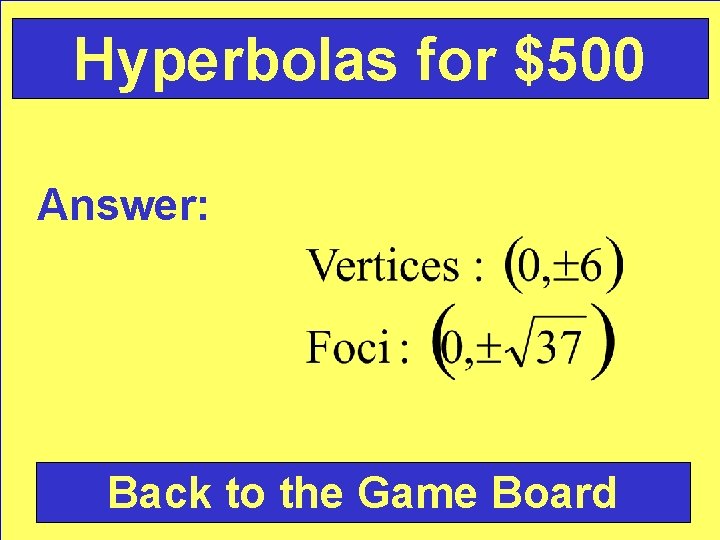 Hyperbolas for $500 Answer: Back to the Game Board 