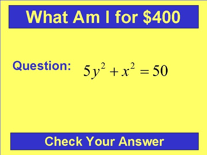 What Am I for $400 Question: Check Your Answer 