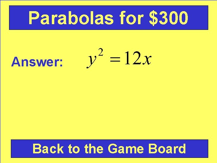 Parabolas for $300 Answer: Back to the Game Board 