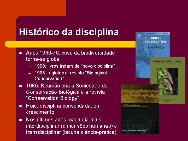 Histórico da disciplina l Anos 1960 -70: crise da biodiversidade torna-se global – –