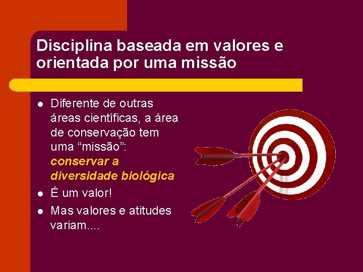 Disciplina baseada em valores e orientada por uma missão l l l Diferente de