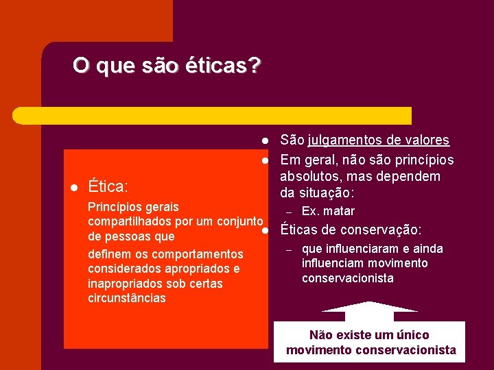 O que são éticas? l l l Ética: São julgamentos de valores Em geral,